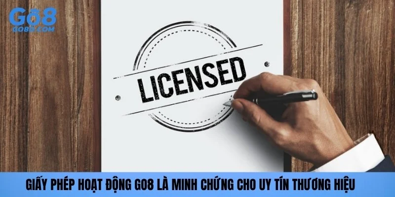 Giấy phép hoạt động GO8 là minh chứng cho uy tín thương hiệu